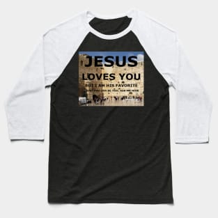 Jesus Loves you, but I am his favorite with wailing wall in background Baseball T-Shirt